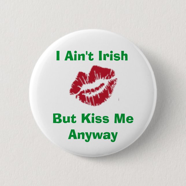 I Ain't Irish, But Kiss Me Anyway 2 Inch Round Button (Front)