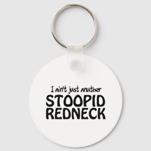 I ain't Just Anuther Stoopid Redneck Keychain