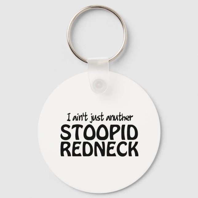 I ain't Just Anuther Stoopid Redneck Keychain (Front)