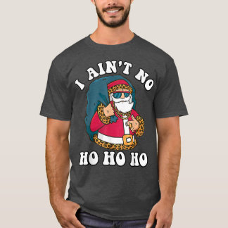 I Aint No Ho_Ho_Ho Funny Christmas Typography  T-Shirt