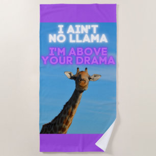 I Ain't No Llama, I'm Above Your Drama Giraffe   Beach Towel