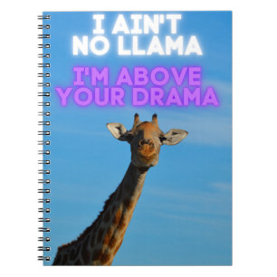 I Ain't No Llama, I'm Above Your Drama Giraffe Notebook