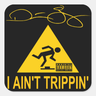 I Ain't Trippin' Square Sticker