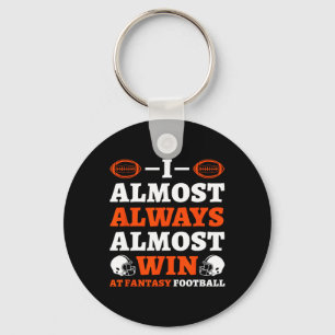 I Almost Always Almost Win At Fantasy Football Keychain