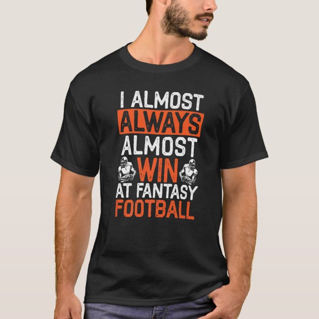 I Almost Aways Win At Fantasy Football Sport   1 T-Shirt (Front)