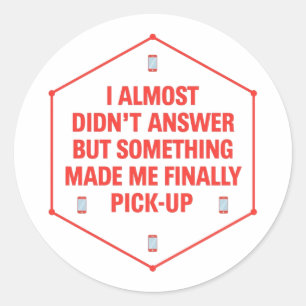 I Almost Didn't Answer ... Classic Round Sticker