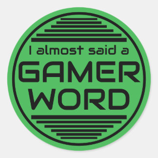 I almost said a gamer word green black classic round sticker