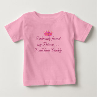 I already foundmy Prince . . .I call him Daddy Baby T-Shirt