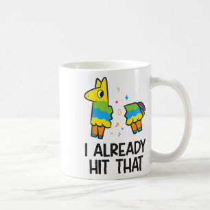 I Already Hit That Mexican Fiesta Pinata Coffee Mug