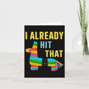 I Already Hit That Pinata Men Women Already Hit Th Card