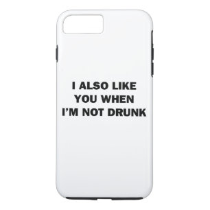 I Also Like You When I'm Not Drunk iPhone 8 Plus/7 Plus Case