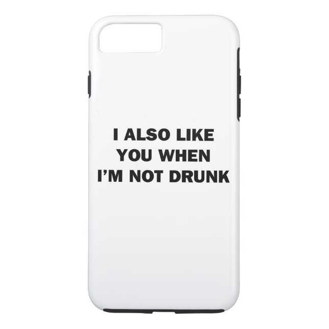 I Also Like You When I'm Not Drunk Case-Mate iPhone Case (Back)
