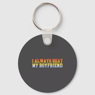 I Always Beat My Boyfriend Dating Funny Relationsh Keychain