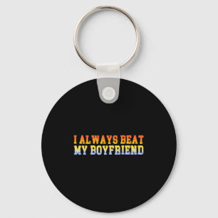 I Always Beat My Boyfriend Dating Funny Relationsh Keychain