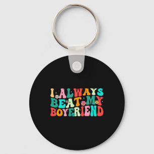 I Always Beat My Boyfriend Funny Relationship Vale Keychain