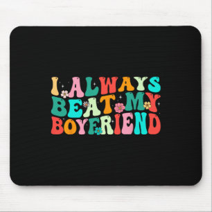 I Always Beat My Boyfriend Funny Relationship Vale Mouse Pad