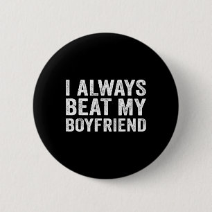 I Always Beat My Boyfriend Relationship Funny Vale 2 Inch Round Button