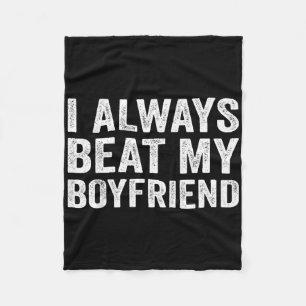 I Always Beat My Boyfriend Relationship Funny Vale Fleece Blanket