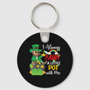I Always Carry A Little Pot With Me St Patricks Da Keychain