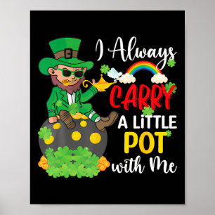 I Always Carry A Little Pot With Me St Patricks Da Poster