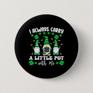 I Always Carry Little Pot With Me Men St Patricks 2 Inch Round Button
