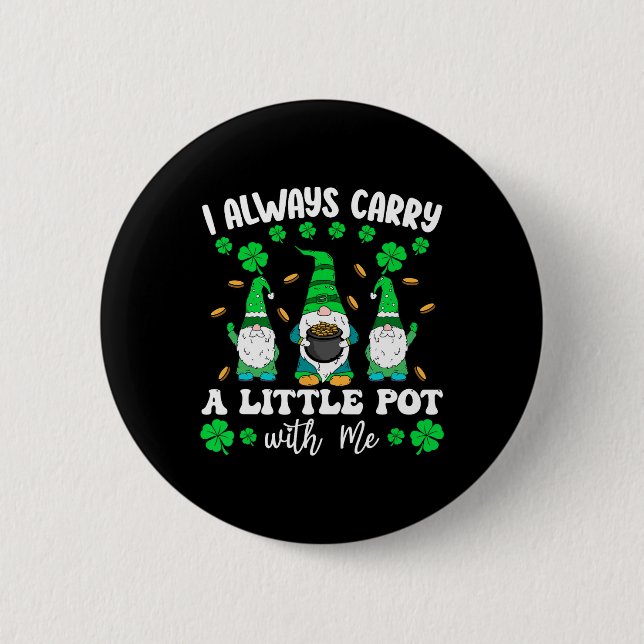 I Always Carry Little Pot With Me Men St Patricks  2 Inch Round Button (Front)