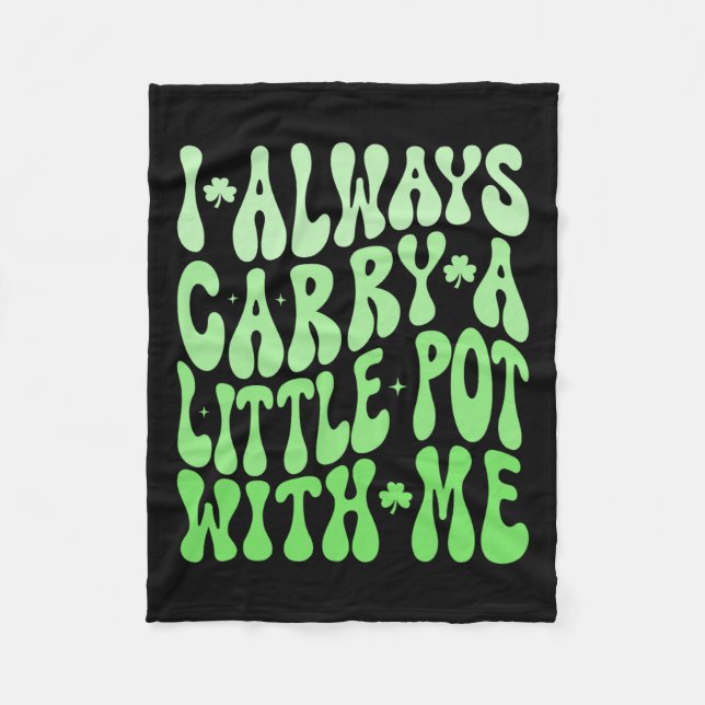 I Always Carry Little Pot With Me St Patricks Day  Fleece Blanket (Front)