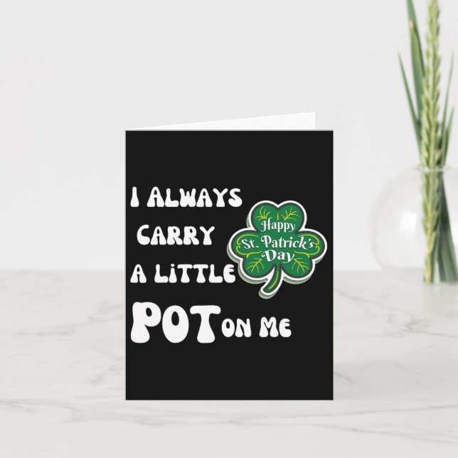 I Always Carry Pot On Me Funny Lucky St Patricks D Card (Front)