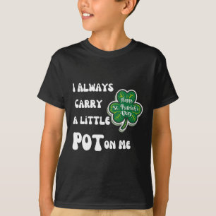 I Always Carry Pot On Me Funny Lucky St Patricks D T-Shirt