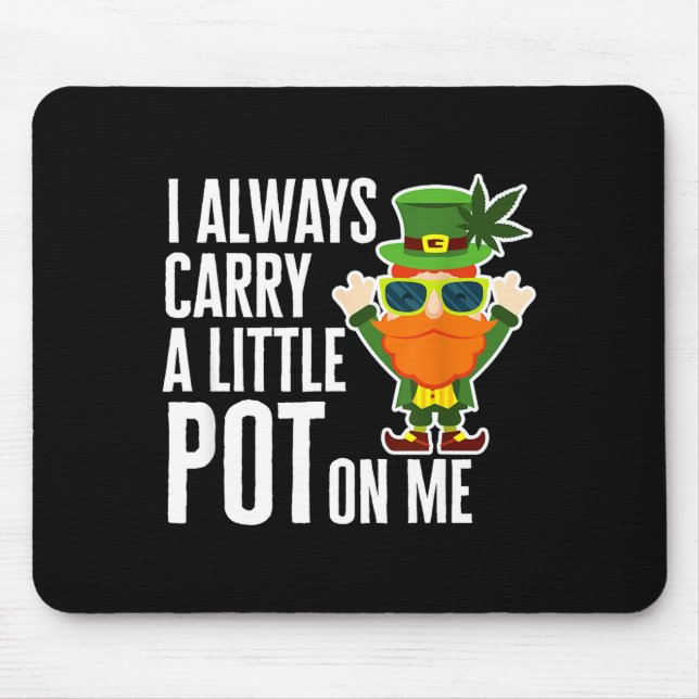 I Always Carry T On Me Funny Lucky St Patricks Day Mouse Pad (Front)