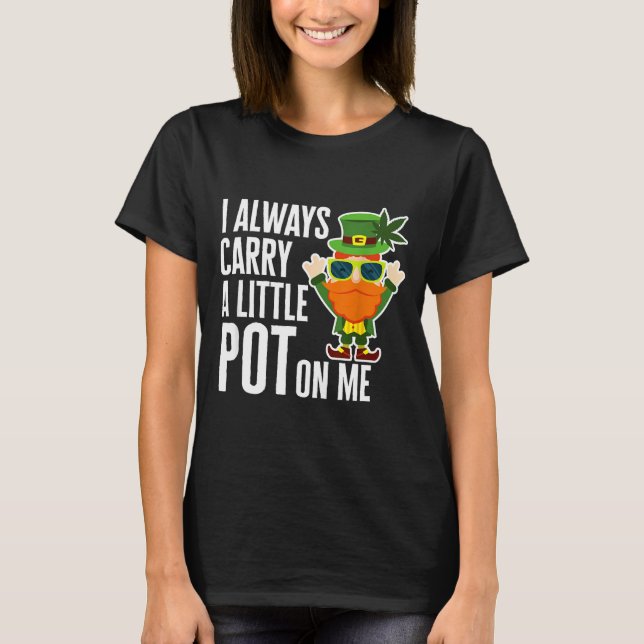 I Always Carry T On Me Funny Lucky St Patricks Day T-Shirt (Front)