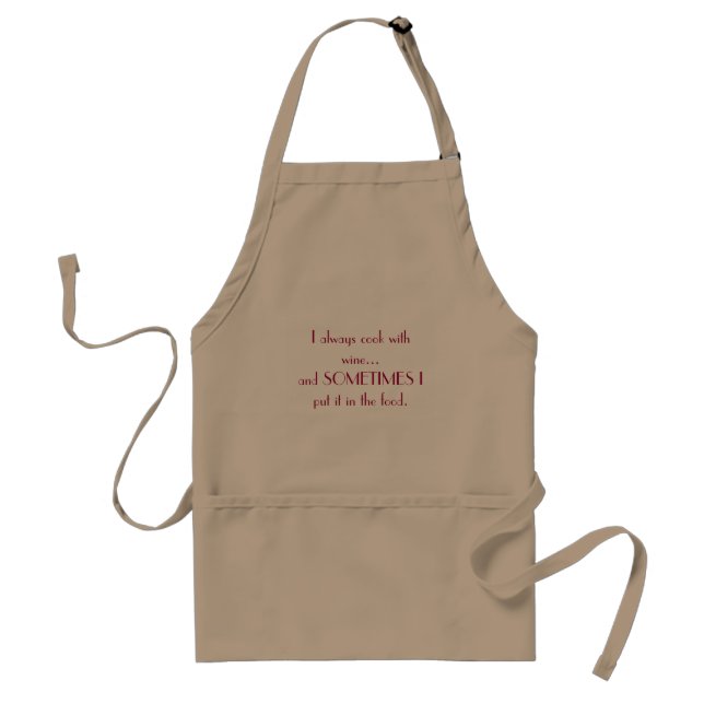 I always cook with wine...and SOMETIMES I put i... Standard Apron (Front)