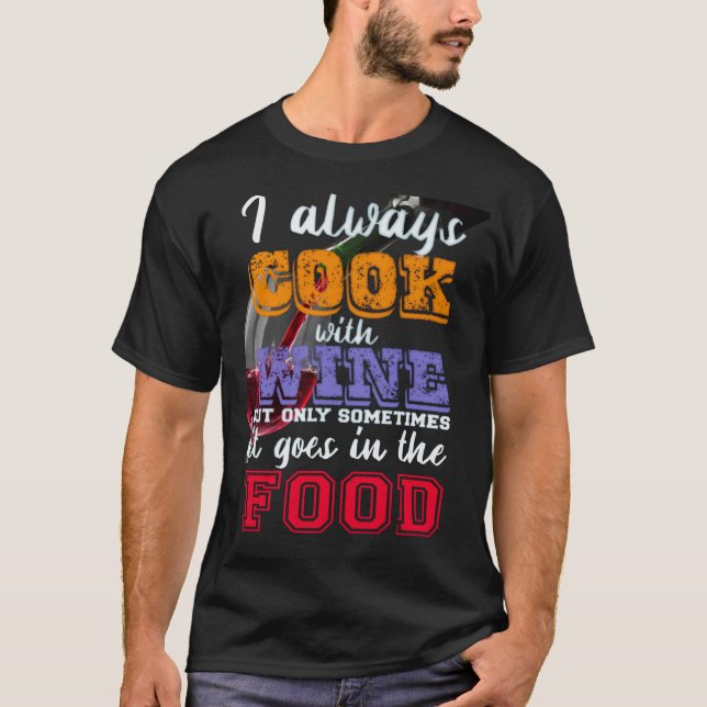 I always cook with wine Slogan T-Shirt (Front)