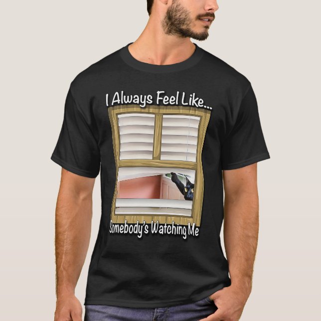 I Always Feel Like  Somebody's Watching Me By Yora T-Shirt (Front)
