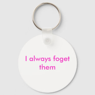 I always foget them keychain