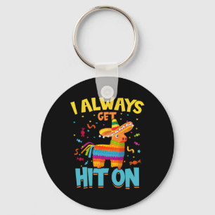 I Always Get Hit On Pinata Mexican Cinco De Mayo Keychain