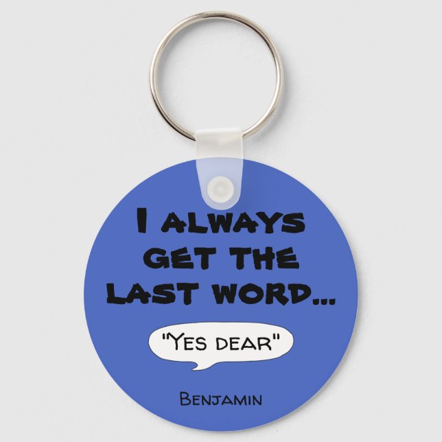 I always get the last word humour quote T-Shirt Keychain (Front)