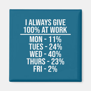 I Always Give 100% At Work Funny Work Quotes Humor Magnet