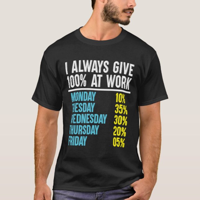I Always Give 100 At Work T-Shirt (Front)