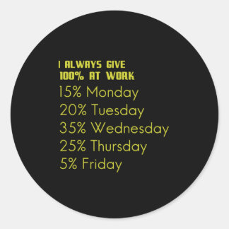 I always give 100 percent at work funny gifts for classic round sticker