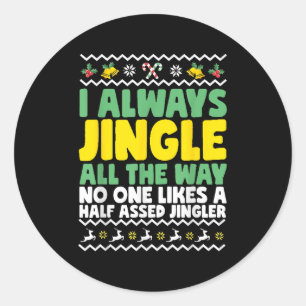 I Always Jingle All The Way Funny Ugly Christmas  Classic Round Sticker