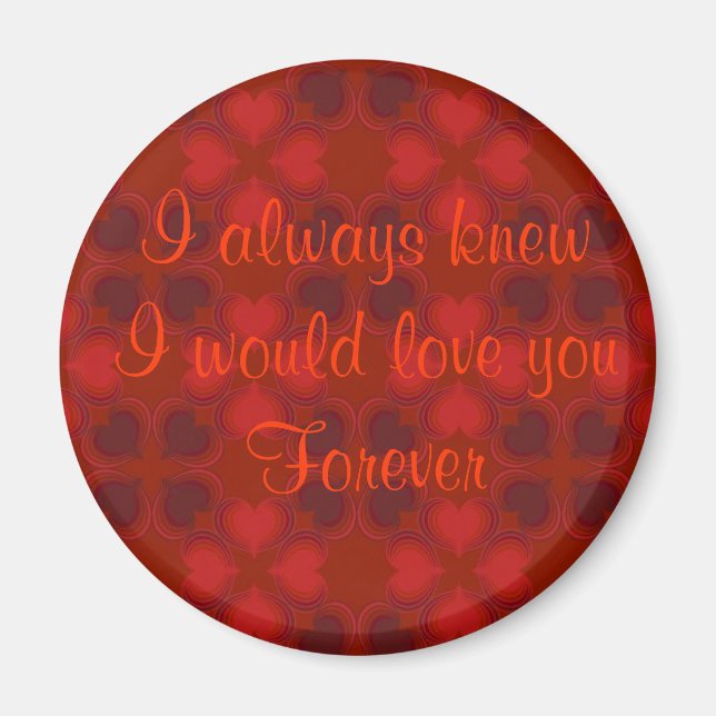 I Always Knew I Would Love You Forever Magnet (Front)