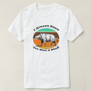 I Always Knew You Were A Boar Pun Retro T-Shirt