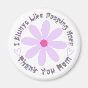 I Always like Pooping here Thank you Mom Magnet