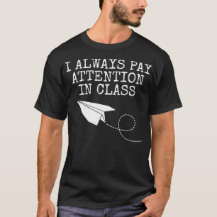 I Always Pay Attention In Class Paper Plane Funny T-Shirt
