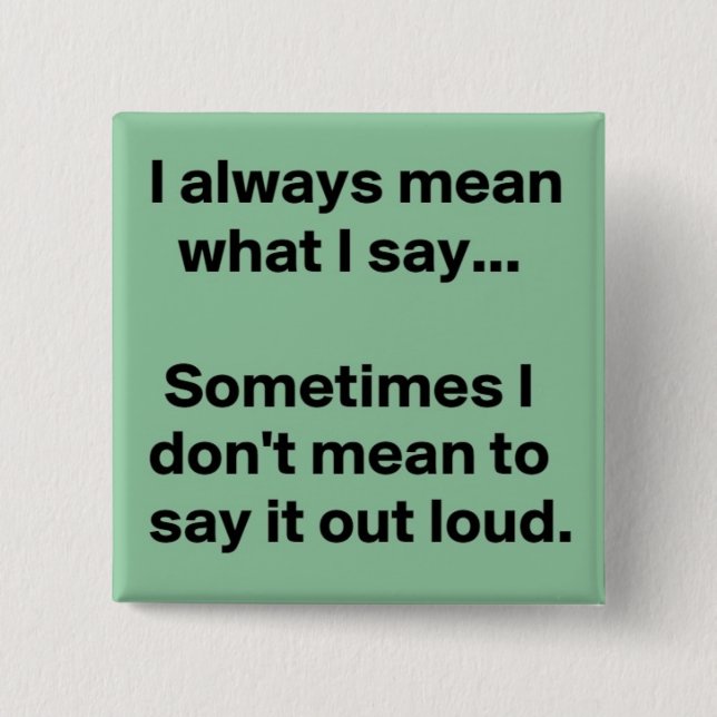 I always say what I mean 2 Inch Square Button (Front)