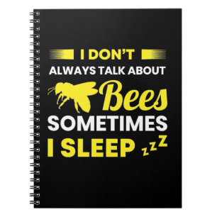 I Always Talk About Bees Notebook