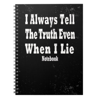 I Always Tell The Truth Even When I Lie Notebook