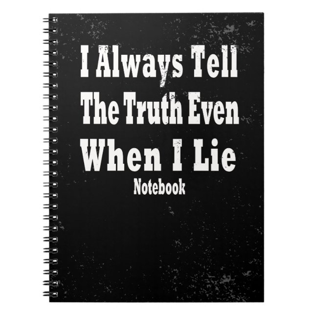 I Always Tell The Truth Even When I Lie Notebook (Front)