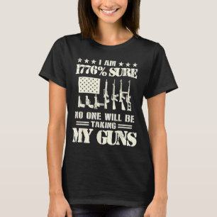 I Am 1776 Sure No One Is Taking My Guns  Gun USA F T-Shirt